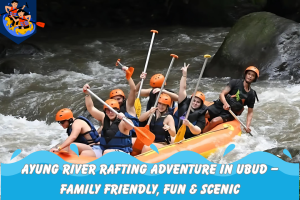 Ayung River Rafting Adventure in Ubud – Family Friendly, Fun & Scenic