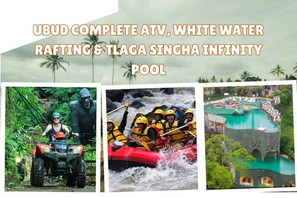Ubud Complete ATV, White Water Rafting & Tlaga Singha Infinity Pool